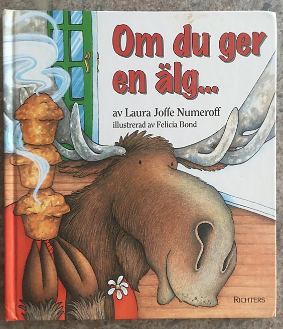 Om du ger en älg, Sophies Sagohörna, Laura Joffe Numeroff, Ia Atterholm, Felicia Bond, 
